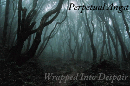 Perpetual Angst : Wrapped into Despair